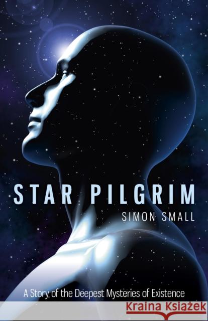 Star Pilgrim – A Story of the Deepest Mysteries of Existence Simon Small 9781846944673 John Hunt Publishing - książka