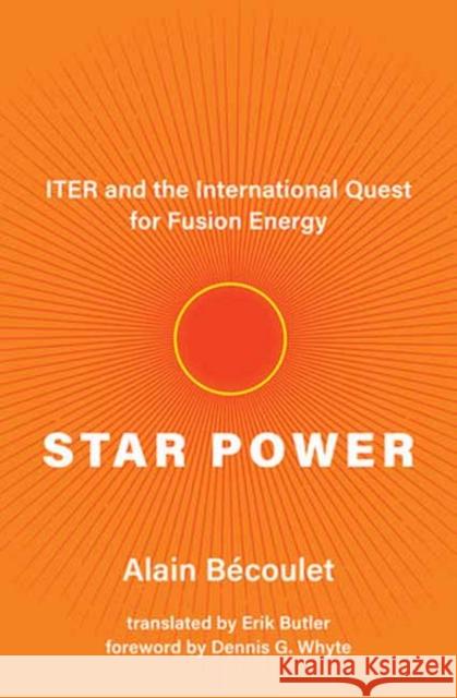 Star Power: ITER and the International Quest for Fusion Energy Erik Butler 9780262547284 MIT Press Ltd - książka