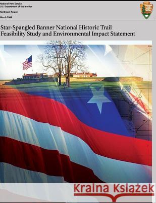 Star-Spangled Banner National Historic Trail: Feasibility Study & Final Environmental Impact Statement U. S. Departmen 9781482606836 Createspace - książka