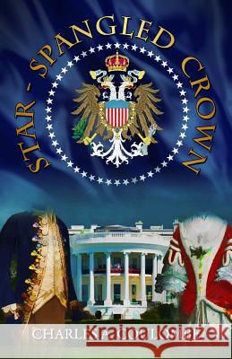 Star-Spangled Crown: A Simple Guide to the American Monarchy Charles a Coulombe 9781944339050 Tumblar House - książka