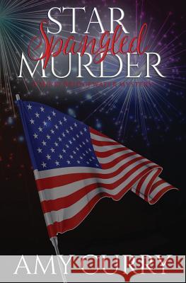 Star Spangled Murder: A Mikki Bridgewater Mystery Amy Curry 9781547171187 Createspace Independent Publishing Platform - książka