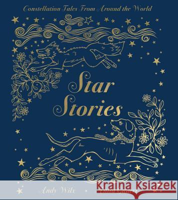 Star Stories: Constellation Tales from Around the World Anita Ganeri Andy Wilx 9780762495054 Running Press Kids - książka