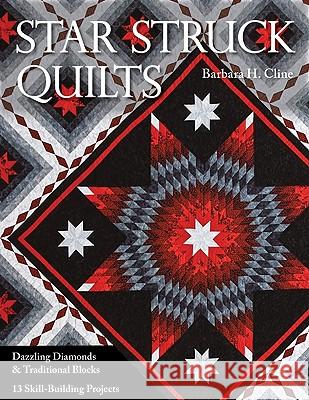 Star Struck Quilts: Dazzling Diamonds & Traditional Blocks; 13 Skill-Building Proje cts Cline, Barbara H. 9781571209597 C&T Publishing - książka