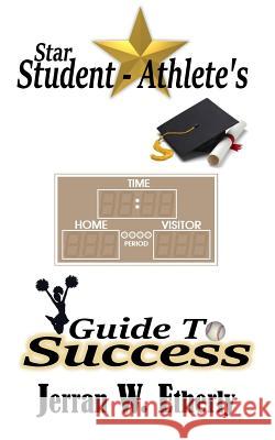 Star Student-Athlete's Guide to Success Jerran W. Etherly 9781523897346 Createspace Independent Publishing Platform - książka