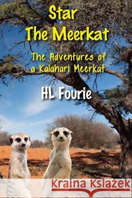 Star the Meerkat: The Adventures of a Kalahari Meerkat Hl Fourie 9781499199895 Createspace - książka