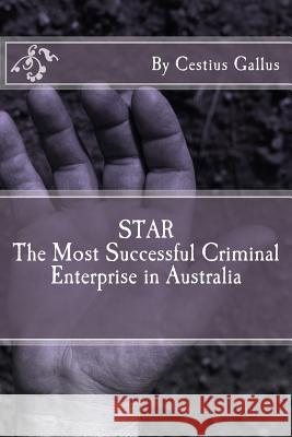 STAR The Most Successful Criminal Enterprise in Australia Gallus, Cestius 9781541146112 Createspace Independent Publishing Platform - książka