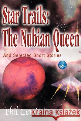 Star Trails: The Nubian Queen: And Selected Short Stories Lewis, Phil 9780595000449 Writers Club Press - książka