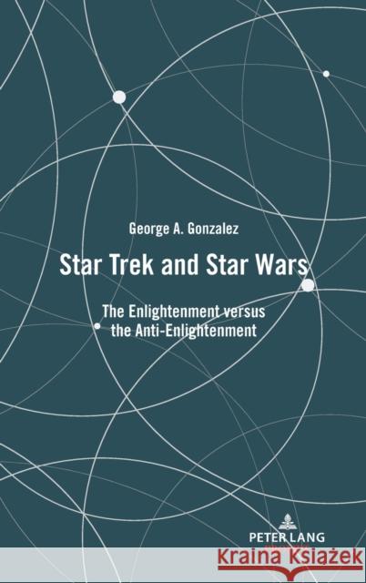 Star Trek and Star Wars: The Enlightenment Versus the Anti-Enlightenment Gonzalez, George 9781433197703 Peter Lang Publishing Inc - książka