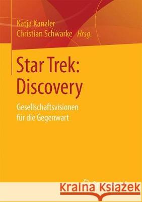 Star Trek: Discovery: Gesellschaftsvisionen Für Die Gegenwart Kanzler, Katja 9783658276096 Springer VS - książka