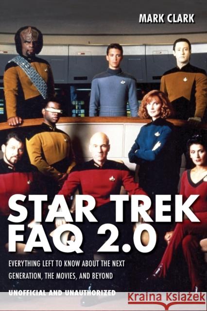 Star Trek FAQ 2.0 (Unofficial and Unauthorized): Everything Left to Know About the Next Generationthe Movies and Beyond Clark, Mark 9781557837936  - książka