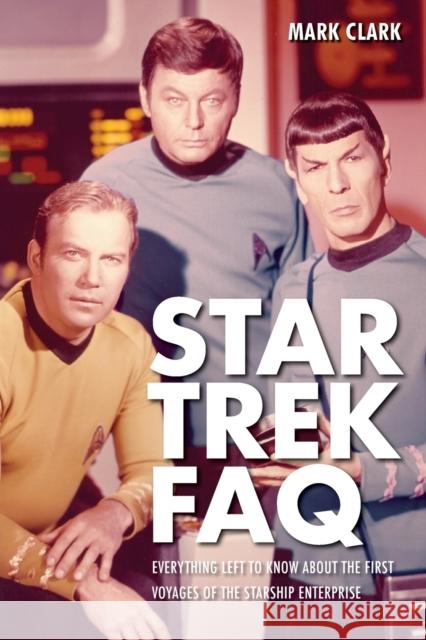 Star Trek FAQ (Unofficial and Unauthorized): Everything Left to Know about the First Voyages of the Starship Enterprise Mark Clark 9781557837929  - książka