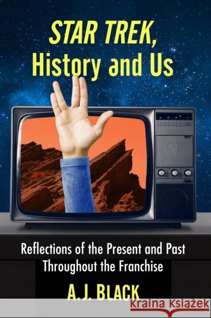Star Trek, History and Us: Reflections of the Present and Past Throughout the Franchise A. J. Black 9781476681696 McFarland & Company - książka
