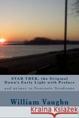STAR TREK, the Original Dawn's Early Light with Preface: and primer to Seminole Syndrome Vaughn, William Mark 9781511830133 Createspace - książka