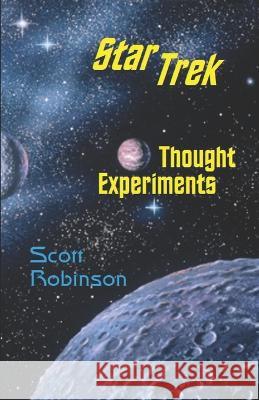Star Trek Thought Experiments: Mind-Expanding Excursions into Philosophical Deep Space Scott Robinson   9798837464294 Independently Published - książka
