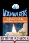 Star Truck: Untold History of the Space Shuttle: Moonwalkers Series - Volume 2 John Getter 9781463624156 Createspace