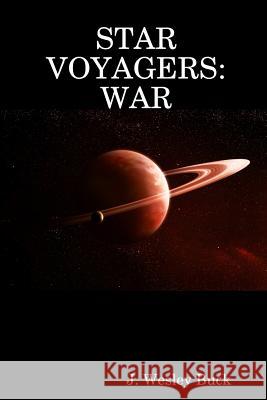 Star Voyagers:War J. Wesley Buck 9781312461840 Lulu.com - książka