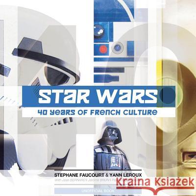 Star Wars: 40 Years of French Culture Stephane Faucourt Yann LeRoux 9781727563047 Createspace Independent Publishing Platform - książka