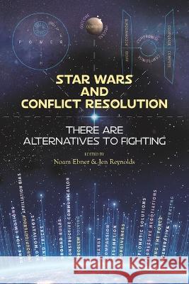 Star Wars and Conflict Resolution: There Are Alternatives To Fighting Jen Reynolds Noam Ebner 9781734956221 Dri Press - książka