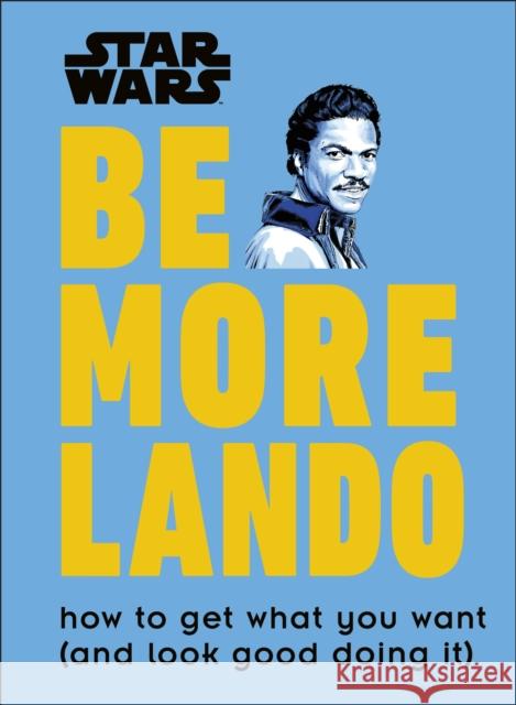 Star Wars Be More Lando: How to Get What You Want (and Look Good Doing It) Christian Blauvelt 9780241357644 Dorling Kindersley Ltd - książka