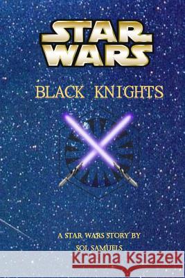 Star Wars: Black Knights Sol Samuels 9781535048590 Createspace Independent Publishing Platform - książka