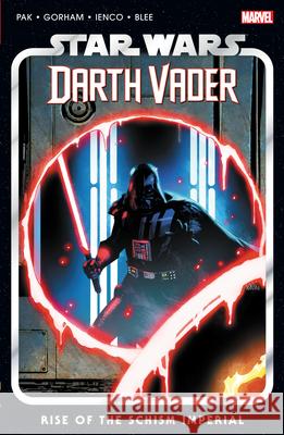 Star Wars: Darth Vader by Greg Pak Vol. 9 - Rise of The Schism Imperial Greg Pak 9781302954765 Licensed Publishing - książka