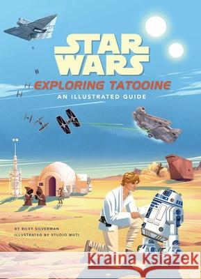 Star Wars: Exploring Tatooine: An Illustrated Guide Silverman, Riley 9781647225247 Insight Editions - książka