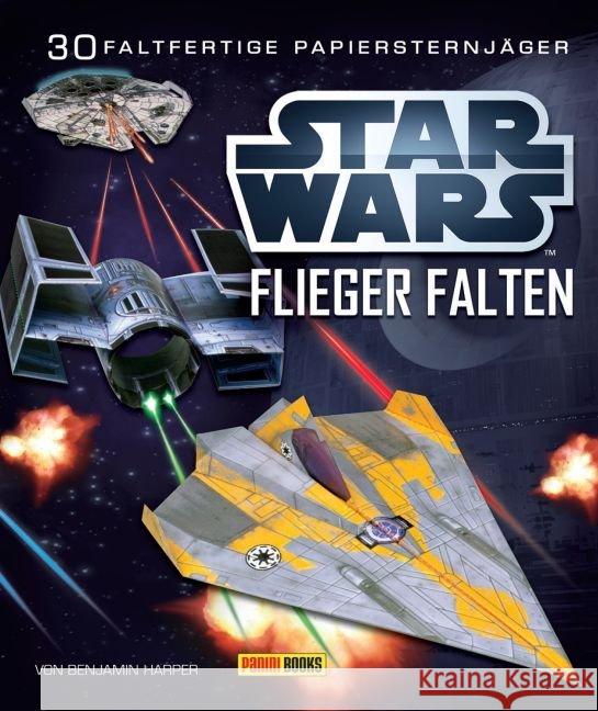 Star Wars Flieger falten : 30 faltfertige Papier-Sternjäger Harper, Benjamin 9783833226977 Panini Books - książka