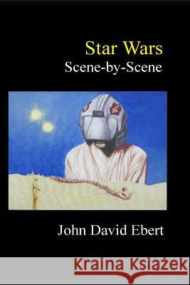 Star Wars Scene-by-Scene John David Ebert 9781514680575 Createspace Independent Publishing Platform - książka