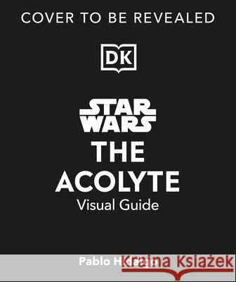 Star Wars the Acolyte Visual Guide Pablo Hidalgo 9780593958605 DK Publishing (Dorling Kindersley) - książka