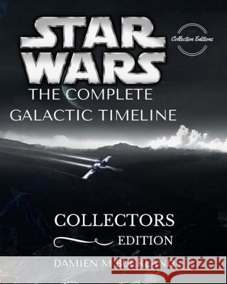 Star Wars The Complete Galactic Timeline: Collectors Edition Buckland, Damien M. 9781518890345 Createspace - książka