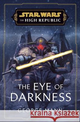 Star Wars: The Eye of Darkness (The High Republic) George Mann 9781529907605 Cornerstone - książka