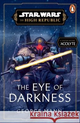 Star Wars: The Eye of Darkness (The High Republic) George Mann 9781804944448 Cornerstone - książka