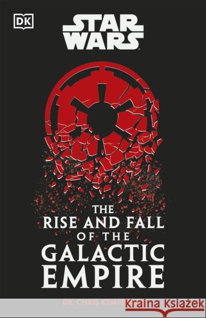 Star Wars The Rise and Fall of the Galactic Empire Chris Kempshall 9780241655047 Dorling Kindersley Ltd - książka
