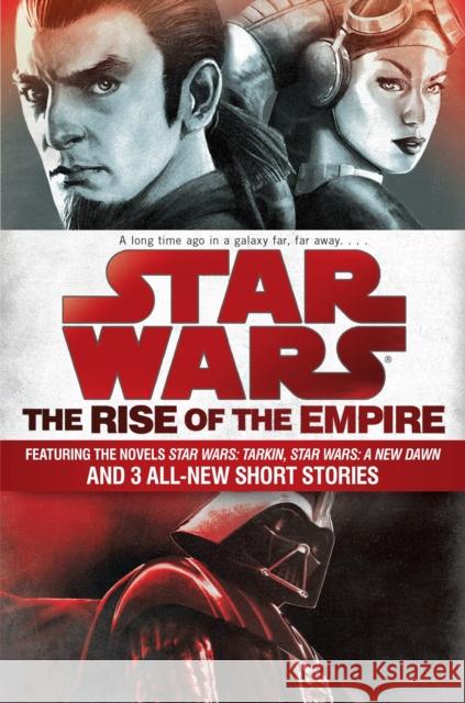 Star Wars: The Rise of the Empire: Featuring the Novels Star Wars: Tarkin, Star Wars: A New Dawn, and 3 All-New Short Stories John Jackson Miller James Luceno 9781101965030 Lucas Books - książka
