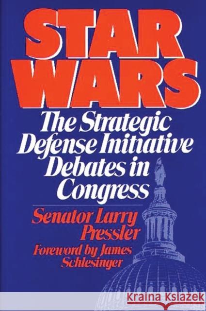 Star Wars: The Strategic Defense Initiative Debates in Congress Pressler, Larry 9780275920524 Praeger Publishers - książka