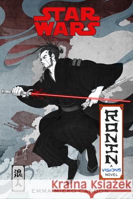 Star Wars Visions: Ronin: A Visions Novel (Inspired by the Duel) Emma Mieko Candon 9780593358689 Del Rey Books - książka
