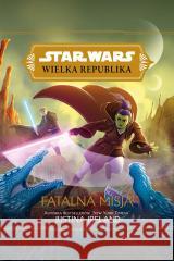 Star Wars Wielka Republika. Fatalna misja Justina Ireland 9788383150833 Olesiejuk Sp. z o.o. - książka