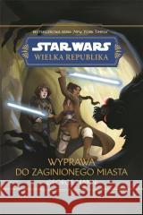 Star Wars Wielka Republika. Wyprawa do zaginionego George Mann 9788383151472 Olesiejuk Sp. z o.o. - książka