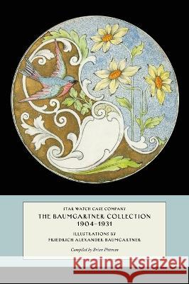 Star Watch Case Company, The Baumgartner Collection, 1904-1931 Brian T Pittman Friedrich A Baumgartner Elizabeth K Craven 9781087953045 IngramSpark - książka
