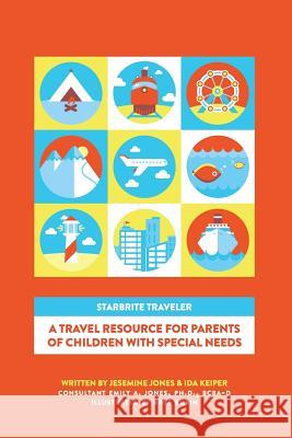 STARBRITE Traveler: A Travel Resource For Parents Of Children With Special Needs Jones, Jesemine 9780988838604 Starbrite Kids' Travel, LLC - książka