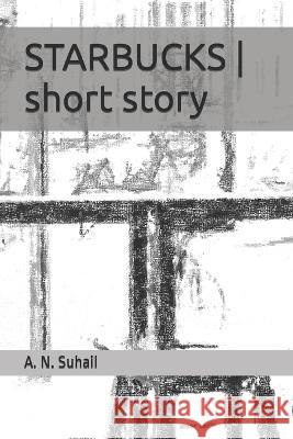 STARBUCKS short story A N Suhail   9798390263563 Independently Published - książka