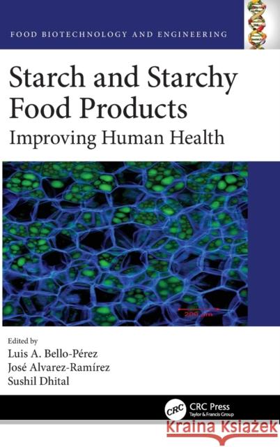 Starch and Starchy Food Products: Improving Human Health Luis Arturo Bello-Perez Jose Alvarez-Ramirez Sushil Dhital 9780367543433 CRC Press - książka