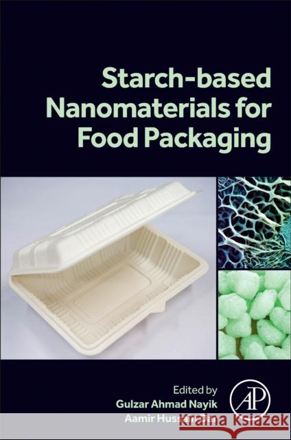 Starch Based Nanomaterials for Food Packaging: Perspectives and Future Prospectus Gulzar Ahmad Nayik Aamir Hussai 9780443189678 Academic Press - książka