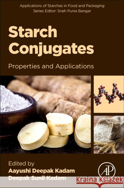 Starch Conjugates: Properties and Applications Aayushi Deepak Kadam Deepak Sunil Kadam 9780443275869 Academic Press - książka