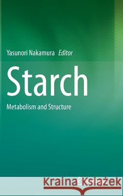 Starch: Metabolism and Structure Nakamura, Yasunori 9784431554943 Springer - książka