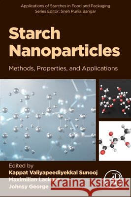 Starch Nanoparticles: Methods, Properties, and Applications Kappat Valiyapeediyekkal Sunooj Maximilian Lackner Johnsy George 9780443341847 Academic Press - książka