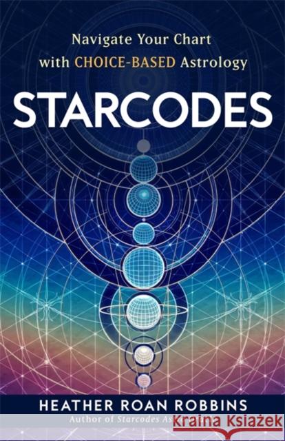 Starcodes: Navigate Your Chart with Choice-Based Astrology Heather Roan (Author) Robbins 9781837820887 Hay House UK Ltd - książka