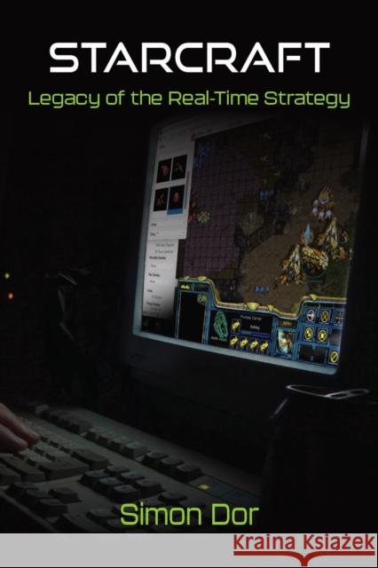 StarCraft: Legacy of the Real-Time Strategy Simon Dor 9780472056774 The University of Michigan Press - książka