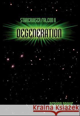 Starcruiser Falcon II: Degeneration Drake, Derand 9780595655229 Writers Club Press - książka