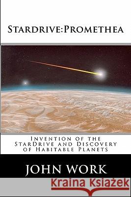 Stardrive: Promethea: Invention Of The Stardrive And Discovery Of Habitable Planets Work, John 9781442115996 Createspace - książka